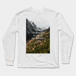 It's not the mountain we conquer Long Sleeve T-Shirt